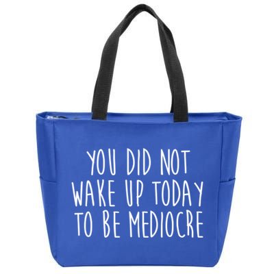 You Did Not Wake Up Today To Be Mediocre Workout Lifting Gym Gift Zip Tote Bag