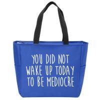 You Did Not Wake Up Today To Be Mediocre Workout Lifting Gym Gift Zip Tote Bag