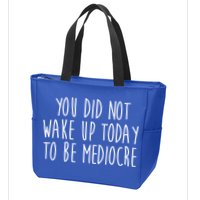 You Did Not Wake Up Today To Be Mediocre Workout Lifting Gym Gift Zip Tote Bag