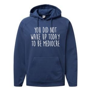 You Did Not Wake Up Today To Be Mediocre Workout Lifting Gym Gift Performance Fleece Hoodie