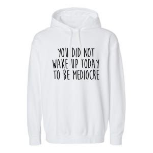 You Did Not Wake Up Today To Be Mediocre Workout Lifting Gym Gift Garment-Dyed Fleece Hoodie