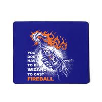 You Dont Need To Be A Wizard To Cast A F.I.R.E.B.A.L.L Mousepad