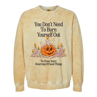 You DonT Need To Burn Yourself Out To Prove YouRe Deserving Of Good Things Colorblast Crewneck Sweatshirt