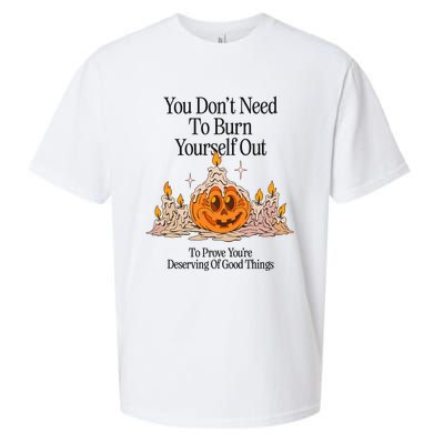 You DonT Need To Burn Yourself Out To Prove YouRe Deserving Of Good Things Sueded Cloud Jersey T-Shirt