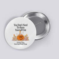 You DonT Need To Burn Yourself Out To Prove YouRe Deserving Of Good Things Button