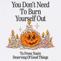 You DonT Need To Burn Yourself Out To Prove YouRe Deserving Of Good Things Button