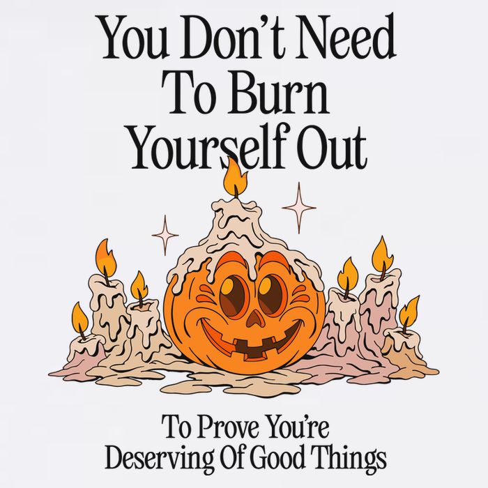 You DonT Need To Burn Yourself Out To Prove YouRe Deserving Of Good Things Button