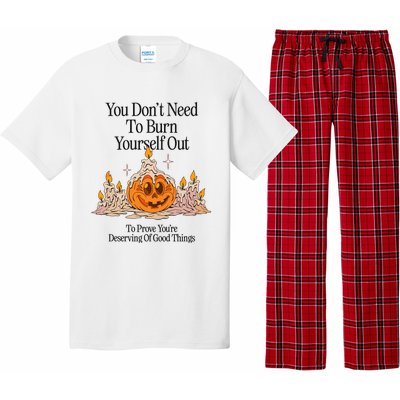 You DonT Need To Burn Yourself Out To Prove YouRe Deserving Of Good Things Pajama Set