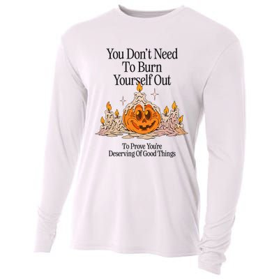 You DonT Need To Burn Yourself Out To Prove YouRe Deserving Of Good Things Cooling Performance Long Sleeve Crew