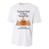 You DonT Need To Burn Yourself Out To Prove YouRe Deserving Of Good Things Performance Sprint T-Shirt