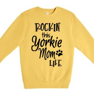 Yorkie Dog Owner Gifts Rockin This Life Yorkie Mom Premium Crewneck Sweatshirt