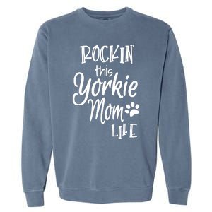 Yorkie Dog Owner Gifts Rockin This Life Yorkie Mom Garment-Dyed Sweatshirt