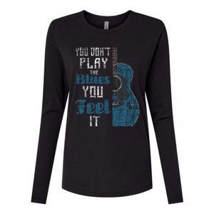 You Dont Play The Blues You Feel It Musician Guitarist Womens Cotton Relaxed Long Sleeve T-Shirt