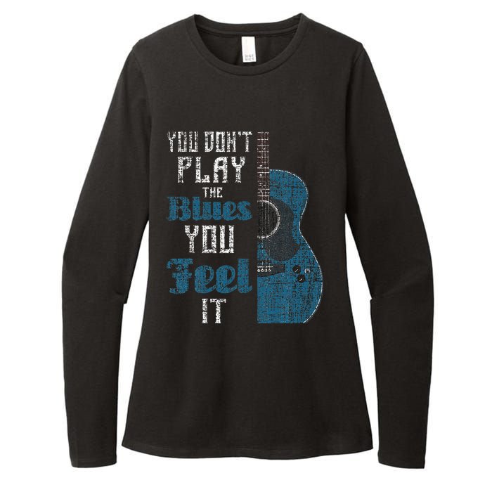 You Dont Play The Blues You Feel It Musician Guitarist Womens CVC Long Sleeve Shirt