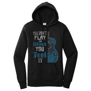 You Dont Play The Blues You Feel It Musician Guitarist Women's Pullover Hoodie