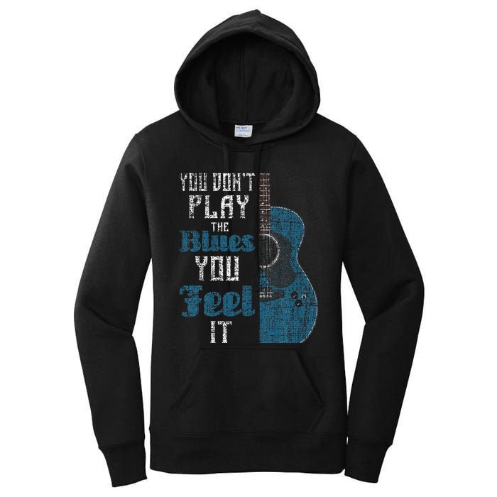 You Dont Play The Blues You Feel It Musician Guitarist Women's Pullover Hoodie