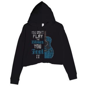 You Dont Play The Blues You Feel It Musician Guitarist Crop Fleece Hoodie