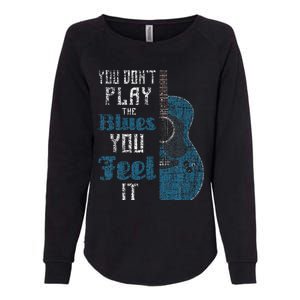 You Dont Play The Blues You Feel It Musician Guitarist Womens California Wash Sweatshirt