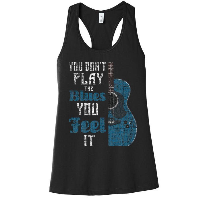 You Dont Play The Blues You Feel It Musician Guitarist Women's Racerback Tank