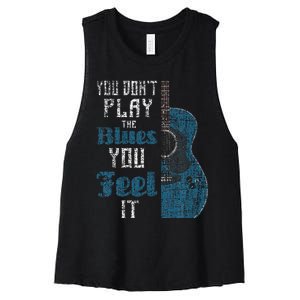 You Dont Play The Blues You Feel It Musician Guitarist Women's Racerback Cropped Tank