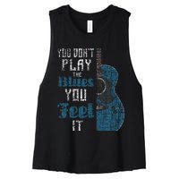 You Dont Play The Blues You Feel It Musician Guitarist Women's Racerback Cropped Tank