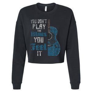 You Dont Play The Blues You Feel It Musician Guitarist Cropped Pullover Crew