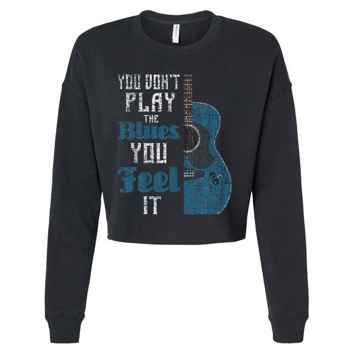 You Dont Play The Blues You Feel It Musician Guitarist Cropped Pullover Crew