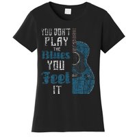 You Dont Play The Blues You Feel It Musician Guitarist Women's T-Shirt