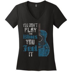 You Dont Play The Blues You Feel It Musician Guitarist Women's V-Neck T-Shirt