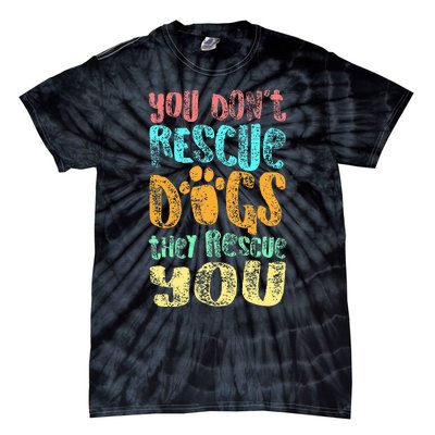 You Dont Rescue Dogs They Rescue You Animal Rescue Tie-Dye T-Shirt