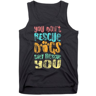 You Dont Rescue Dogs They Rescue You Animal Rescue Tank Top