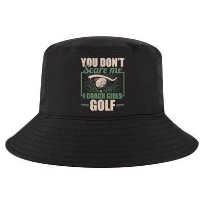 You Dont Scare Me I Coach Girls Golf Funny Coach Cool Comfort Performance Bucket Hat