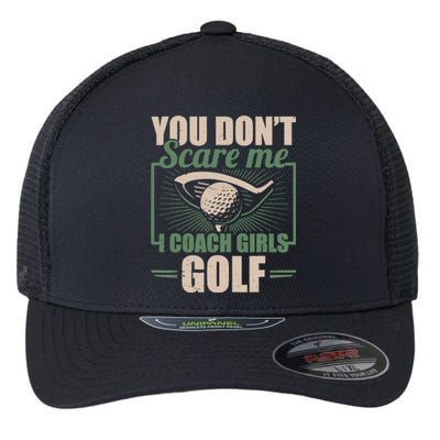 You Dont Scare Me I Coach Girls Golf Funny Coach Flexfit Unipanel Trucker Cap