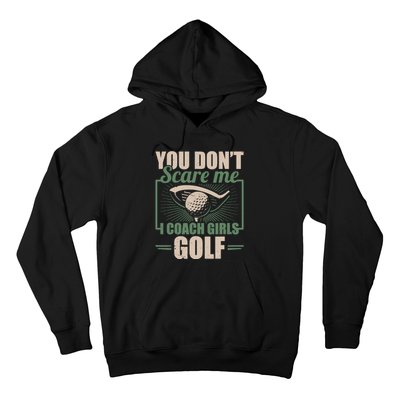 You Dont Scare Me I Coach Girls Golf Funny Coach Hoodie