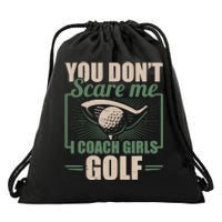 You Dont Scare Me I Coach Girls Golf Funny Coach Drawstring Bag