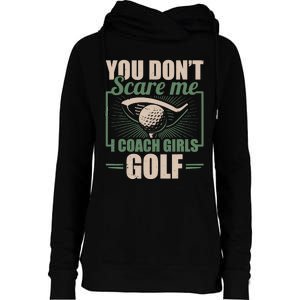 You Dont Scare Me I Coach Girls Golf Funny Coach Womens Funnel Neck Pullover Hood