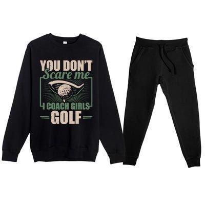 You Dont Scare Me I Coach Girls Golf Funny Coach Premium Crewneck Sweatsuit Set