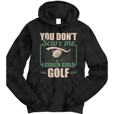 You Dont Scare Me I Coach Girls Golf Funny Coach Tie Dye Hoodie