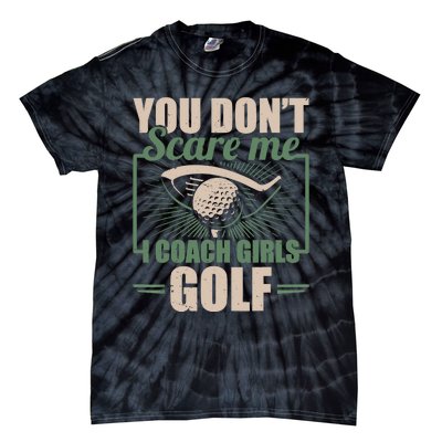 You Dont Scare Me I Coach Girls Golf Funny Coach Tie-Dye T-Shirt