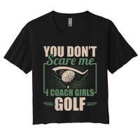 You Dont Scare Me I Coach Girls Golf Funny Coach Women's Crop Top Tee