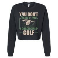 You Dont Scare Me I Coach Girls Golf Funny Coach Cropped Pullover Crew