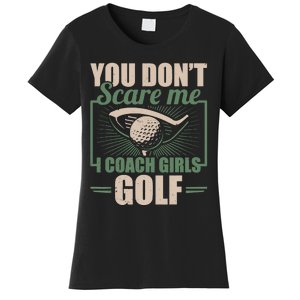 You Dont Scare Me I Coach Girls Golf Funny Coach Women's T-Shirt