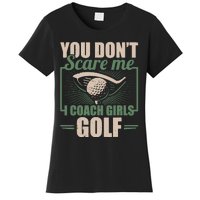 You Dont Scare Me I Coach Girls Golf Funny Coach Women's T-Shirt