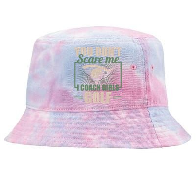 You Dont Scare Me I Coach Girls Golf Funny Coach Tie-Dyed Bucket Hat