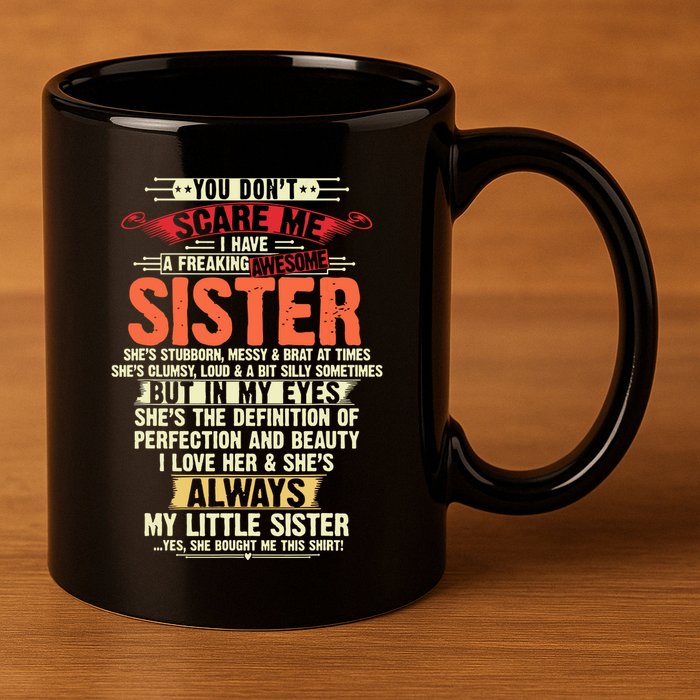 You Dont Scare Me I Have A Freaking Awesome Sister Brother 11oz C Handle Ceramic Mug