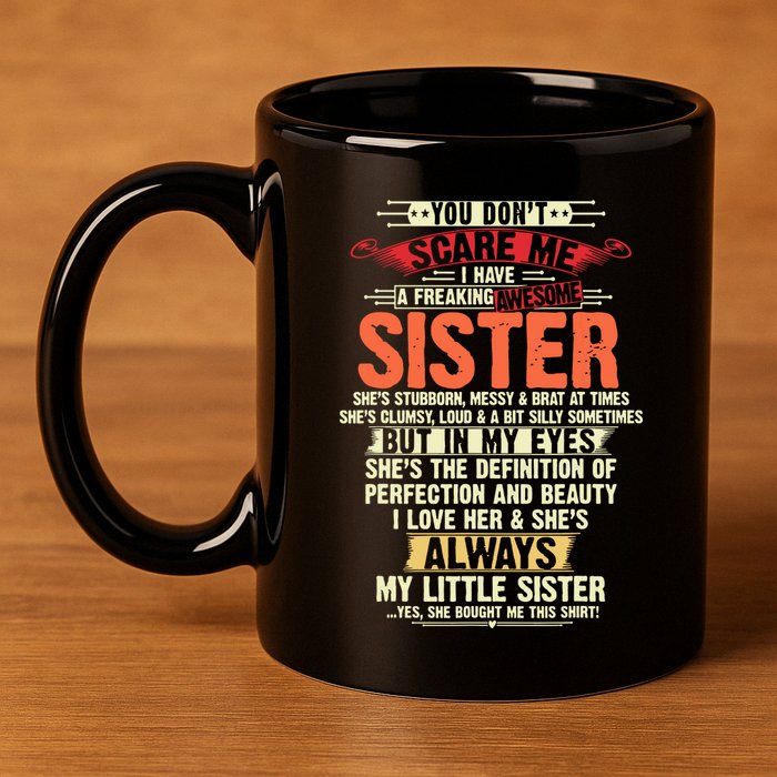 You Dont Scare Me I Have A Freaking Awesome Sister Brother 11oz C Handle Ceramic Mug