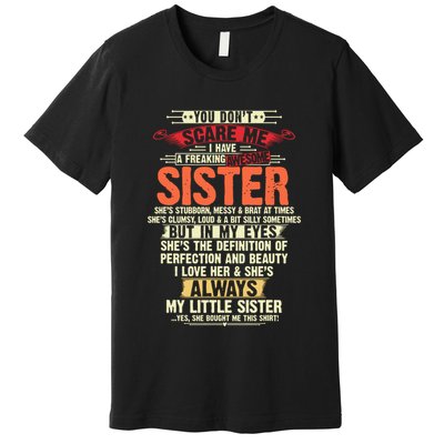 You Dont Scare Me I Have A Freaking Awesome Sister Brother Premium T-Shirt