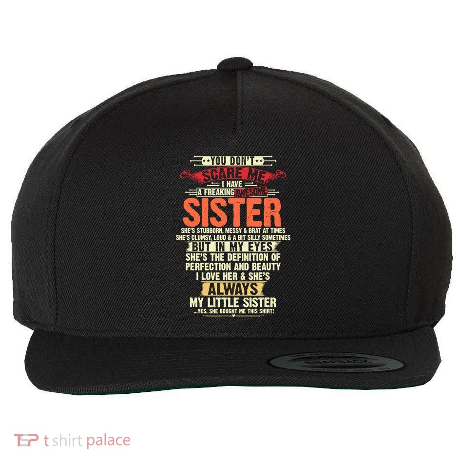 You Dont Scare Me I Have A Freaking Awesome Sister Brother Wool Snapback Cap