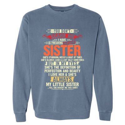 You Dont Scare Me I Have A Freaking Awesome Sister Brother Garment-Dyed Sweatshirt
