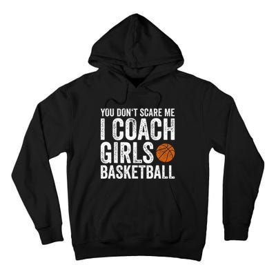 You Dont Scare Me I Coach Basketball Coaches Gifts Tall Hoodie